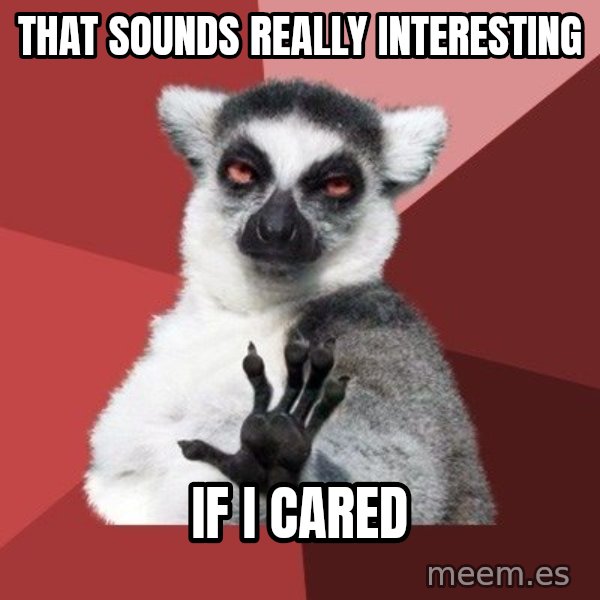 Chill Out Lemur meme: THat sounds really interesting / If I Cared