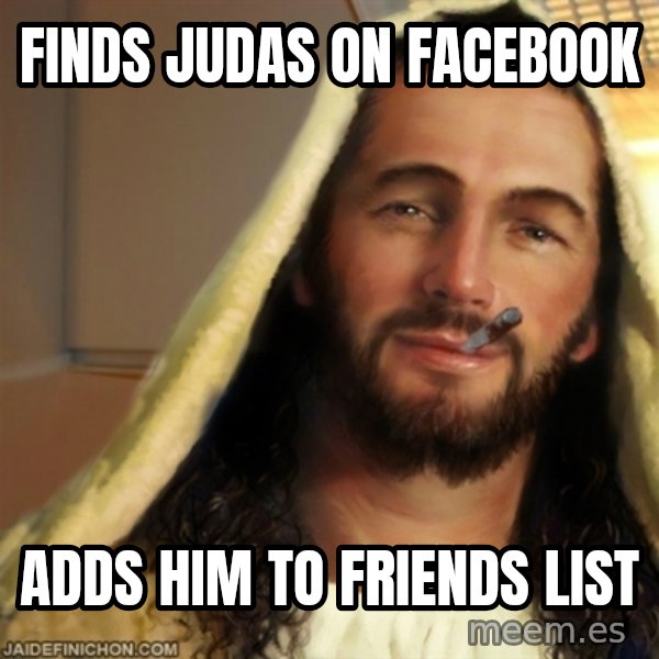 Good Guy Jesus meme: finds judas on facebook / adds him to Friends list