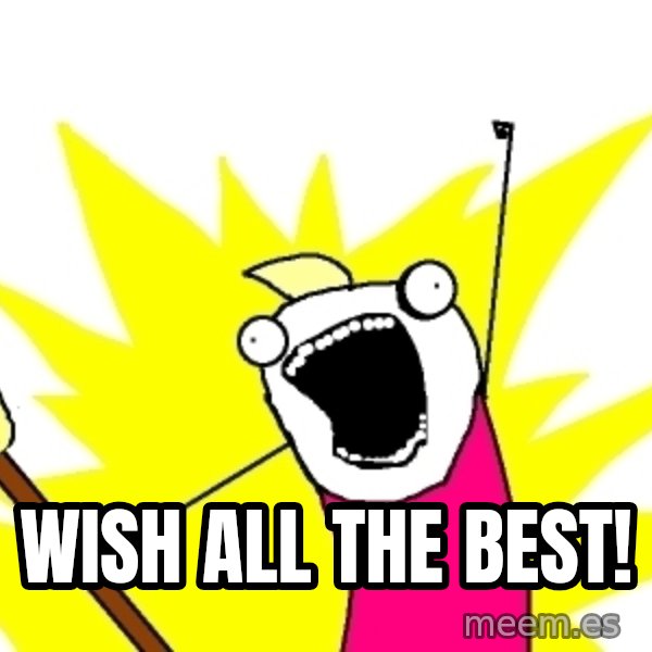 X ALL THE THINGS meme: wish ALL the best!
