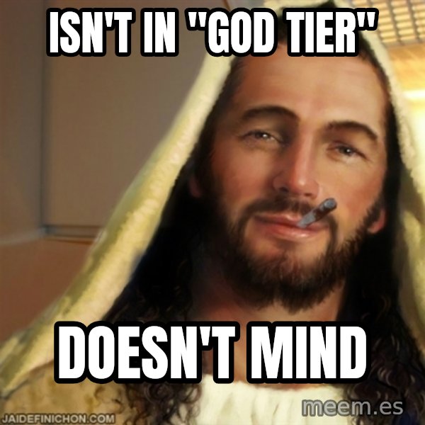 Good Guy Jesus meme: Isn't in "god tier" / Doesn't mind