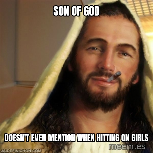 Good Guy Jesus meme: Son of god / Doesn't even mention when hitting on girls