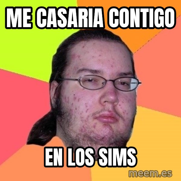 gordo granudo meme: me casaria contigo / en los sims