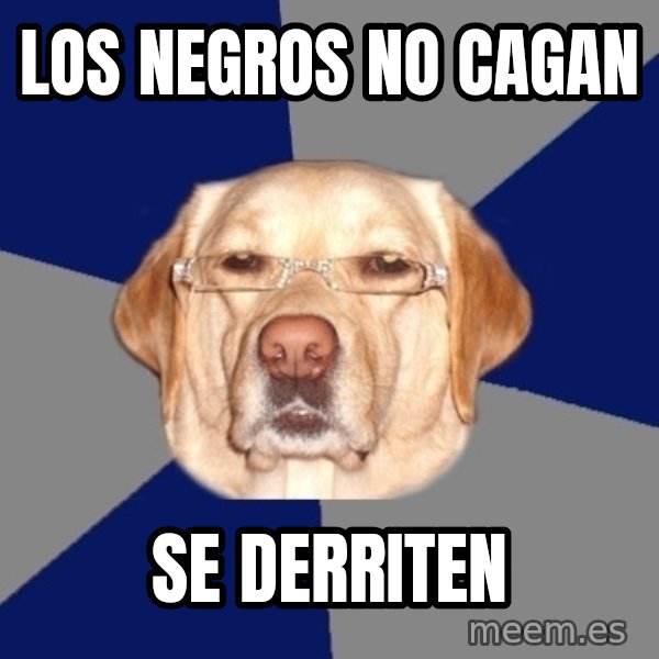 Racist Dog meme: los negros no cagan / se derriten