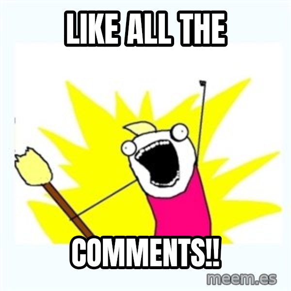 All the things meme: LIKE ALL THE / COMMENTS!!