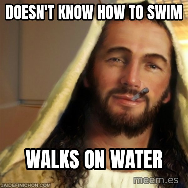 Good Guy Jesus meme: Doesn't know how to swim / Walks on water