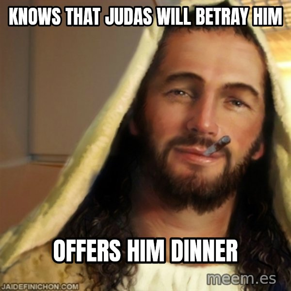 Good Guy Jesus meme: knows that Judas will betray him / offers him dinner