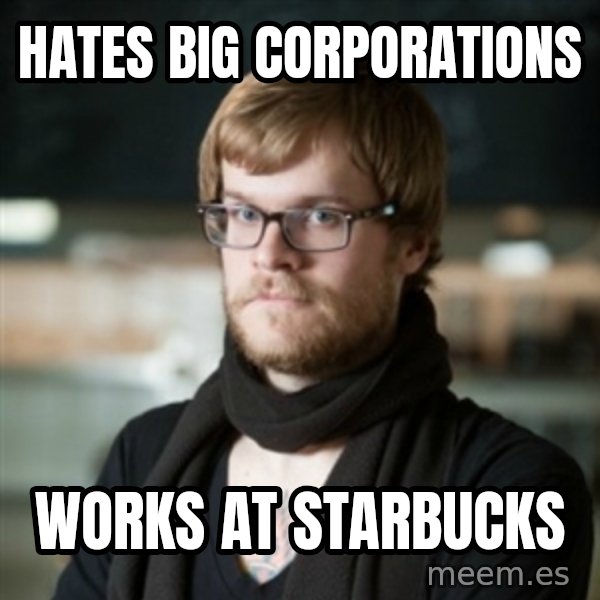 hipster Barista meme: Hates big corporations / works at starbucks