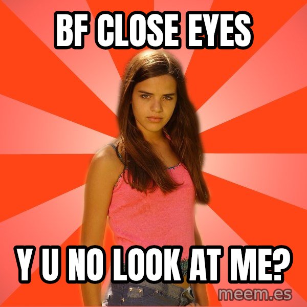 Jealous Girl meme: bf close eyes / y u no look at me?