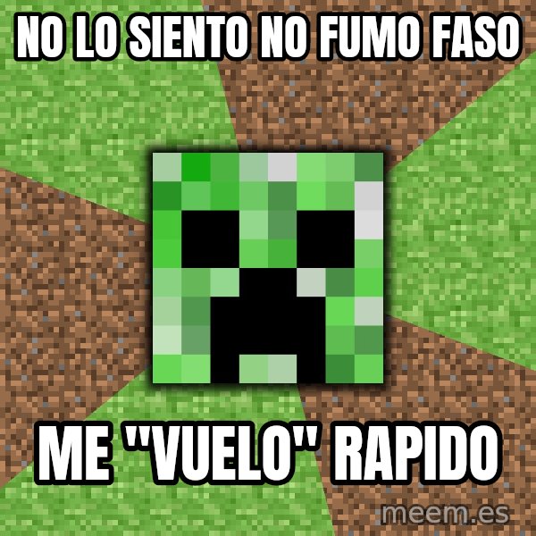 Minecraft Creeper meme: No lo siento no fumo faso / me ''vuelo'' rapido