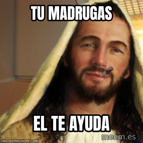 Good Guy Jesus meme: Tu madrugas / el te ayuda