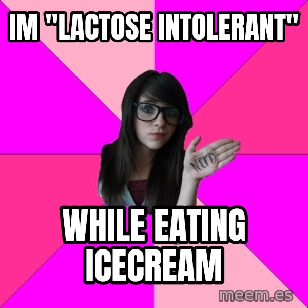Idiot Nerd Girl meme: im "lactose intolerant" / while eating icecream
