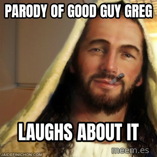 Good Guy Jesus meme: parody of good guy greg / laughs about it