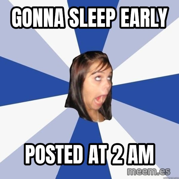 Annoying Facebook Girl meme: gonna sleep early / posted at 2 am