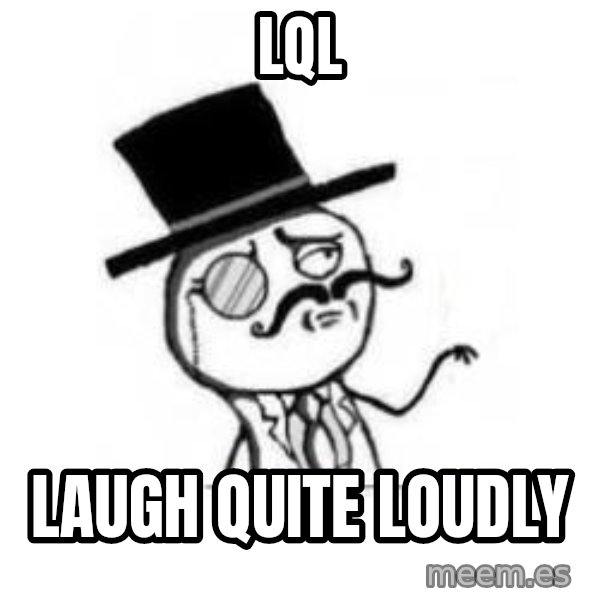 Feel Like A Sir meme: LQL / laugh quite loudly