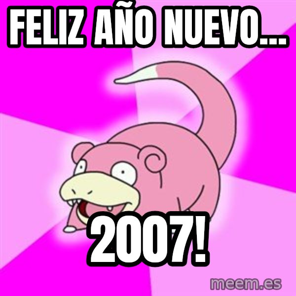 Slowpoke meme: FELIZ AÑO NUEVO... / 2007!