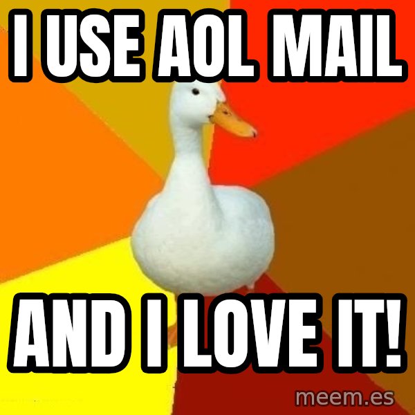 Technologically Impaired Duck meme: i use aol mail / and i love it!