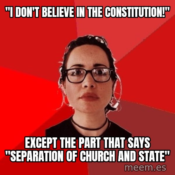 Liberal Douche Garofalo meme: "I don't believe in the constitution!" / except the part that says "separation of church and state"