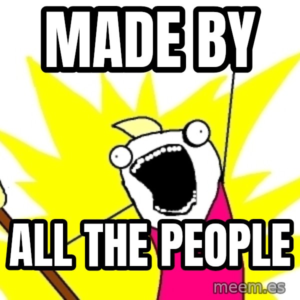X ALL THE THINGS meme: Made By / All The People