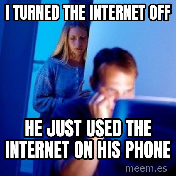 Internet Husband meme: I turned the internet off / he just used the internet on his phone