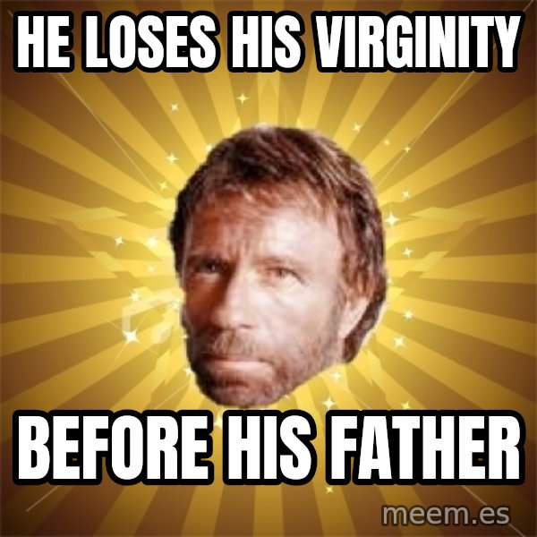 Chuck Norris Advice meme: He loses his virginity / before his father