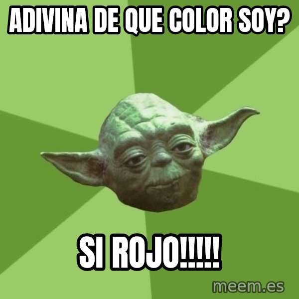 Advice Yoda Gives meme: adivina de que color soy? / si rojo!!!!!