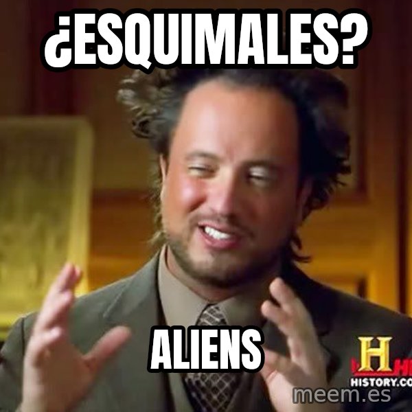 Ancient Aliens meme: ¿ESQUIMALES? / ALIENS