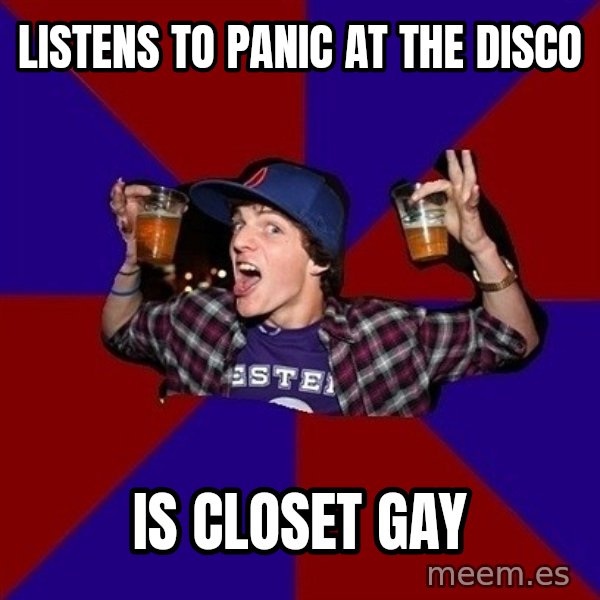 Sunny Student meme: listens to panic at the disco / is closet gay