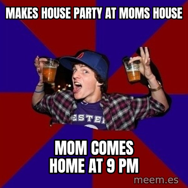 Sunny Student meme: makes house party at moms house / mom comes home at 9 pm