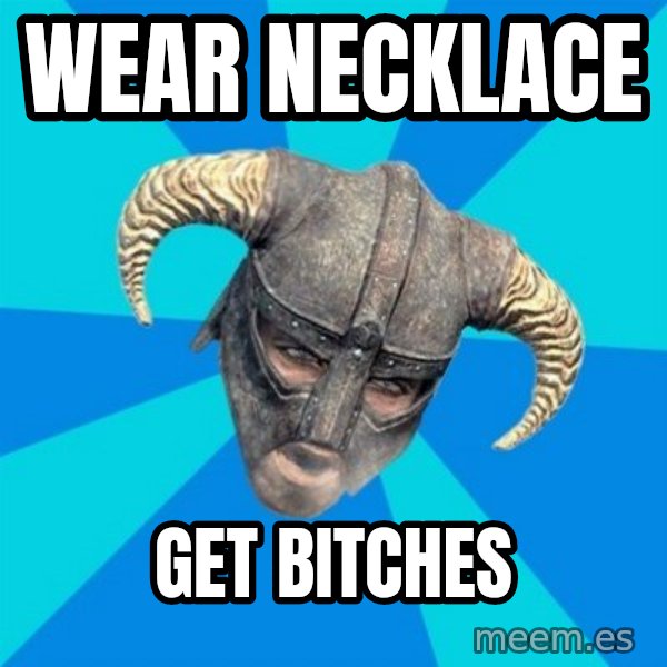 skyrim stan meme: Wear necklace / get bitches