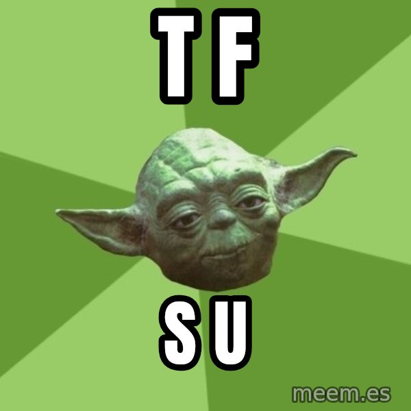 Advice Yoda Gives meme: T   F / S  U