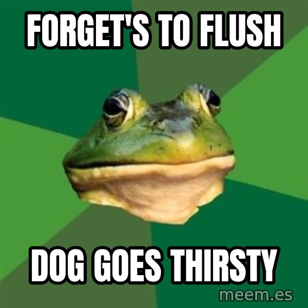 Foul Bachelor Frog meme: forget's to flush / dog goes thirsty