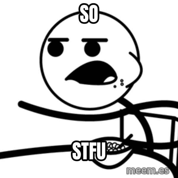 Cereal Guy meme: So / STFU