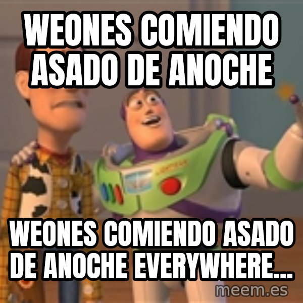 Toy Story Everywhere meme: Weones comiendo asado de anoche / WEONES COMIENDO ASADO DE ANOCHE everywhere...
