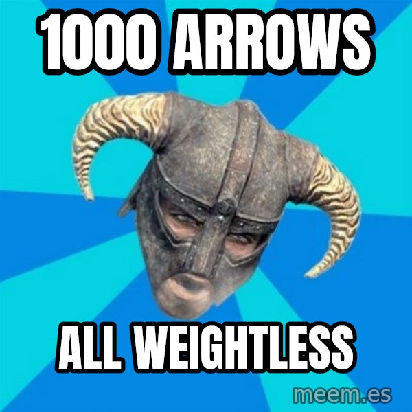 skyrim stan meme: 1000 ARROWS / ALL WEIGHTLESS