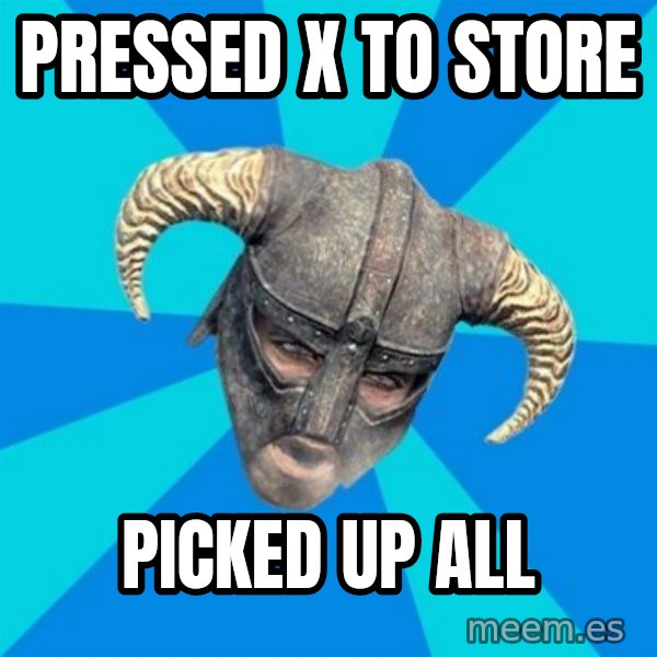 skyrim stan meme: Pressed x to store / picked up all
