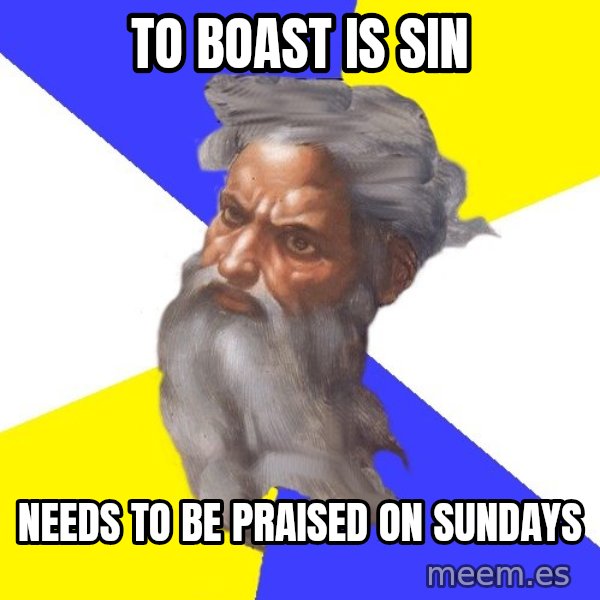 God meme: to boast is sin / needs to be praised on sundays