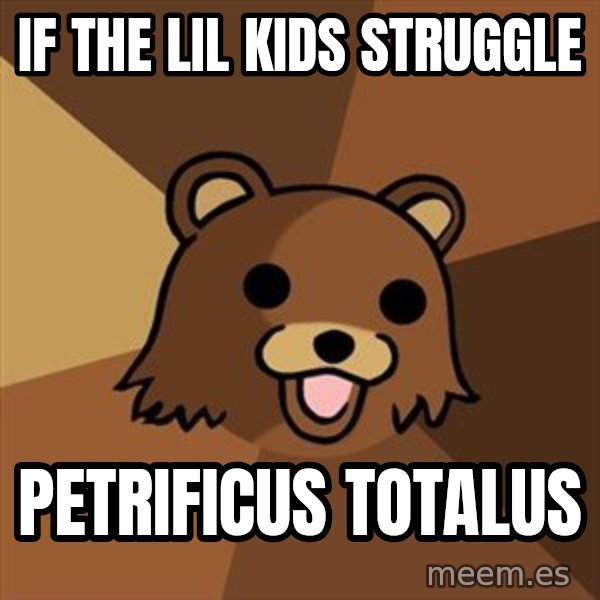 Pedobear meme: If the lil kids struggle / petrificus totalus