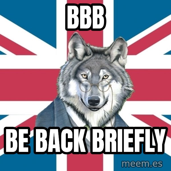 Sir Courage Wolf Esquire meme: BBB / Be back BRIEFLY
