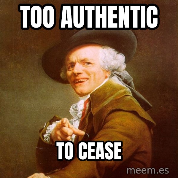 Joseph Ducreux meme: Too Authentic / to cease