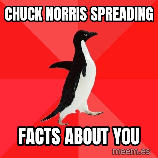 Socially Awesome Penguin meme: chuck norris spreading / facts about you