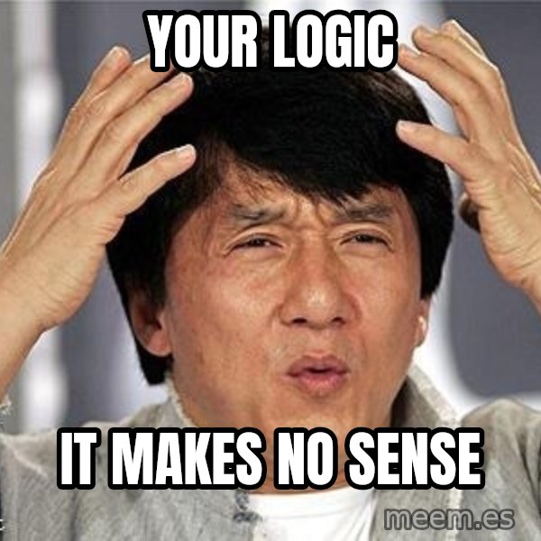 Confused Jackie Chan meme: Your logic / It makes no sense