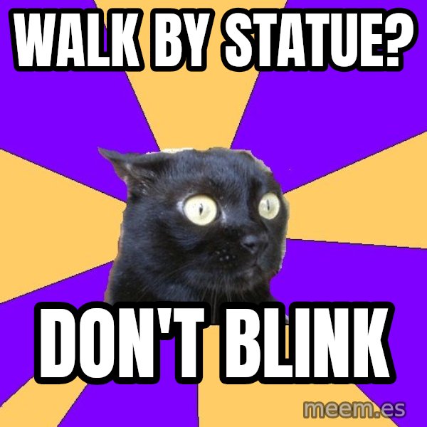 Anxiety Cat meme: Walk by statue? / Don't blink