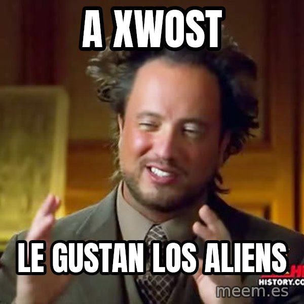 Ancient Aliens meme: a xWost / le gustan los aliens