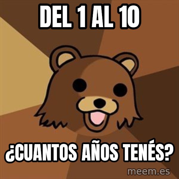 Pedobear meme: Del 1 al 10 / ¿cuantos años tenés?