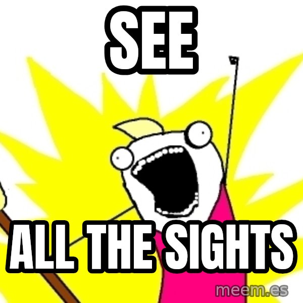X ALL THE THINGS meme: See / all the sights