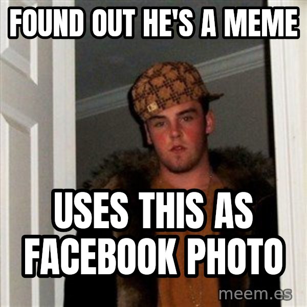 Scumbag Steve meme: Found out he's a meme / Uses this as Facebook photo