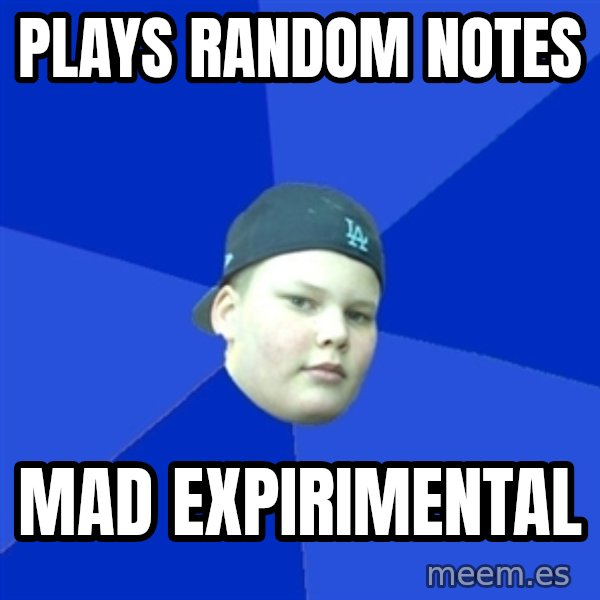 Jonnen Neuvo meme: PLAYS RANDOM NOTES / MAD EXPIRIMENTAL