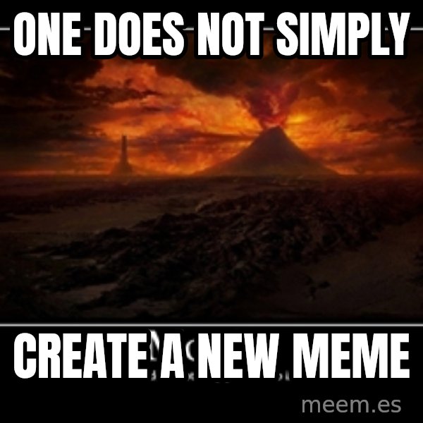 One Does Not Simply meme: ONE DOES not simply / create a new meme