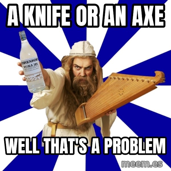 FinnishProblems meme: A KNIFE OR AN AXE / WELL THAT'S A PROBLEM