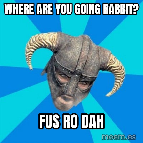 skyrim stan meme: Where Are you going rabbit? / fus ro dah